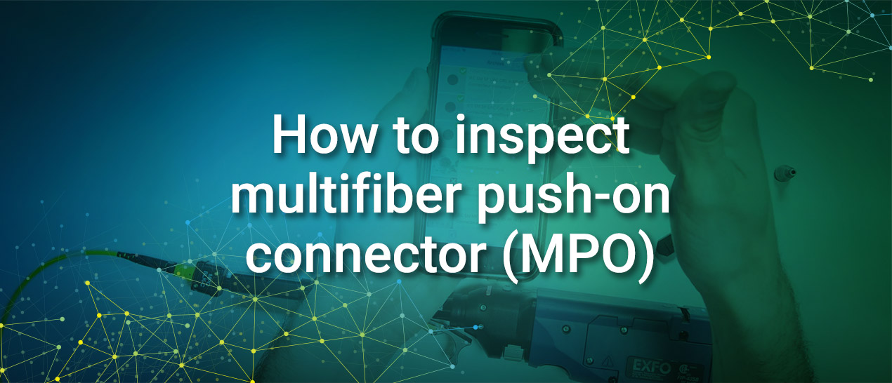 How to inspect multifiber push-on connector (MPO) - FIP-435B | Video | EXFO