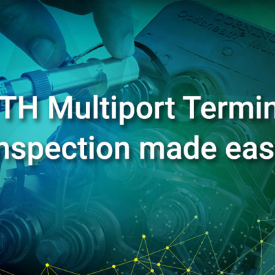 FTTH Multiport Terminal Inspection made easy